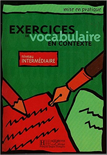 MISE EN PRATIQUE: EXERCICES DE VOCABULAIRE IN CONTEXTE INTERMEDIAIRE Livre