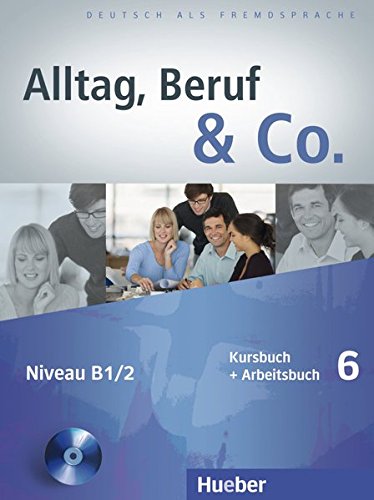 ALLTAG, BERUF & CO. 6 Kursbuch + Arbeitsbuch mit Audio-CD zum Arbeitsbuch