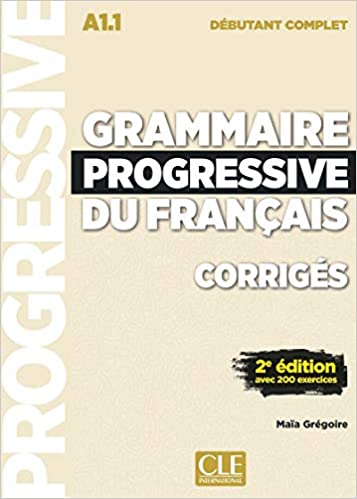 GRAMMAIRE PROGRESSIVE DU FRANCAIS DEBUTANT COMPLET A1.1 Corriges