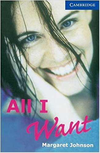 ALL I WANT (CAMBRIDGE ENGLISH READERS, LEVEL 5) Book