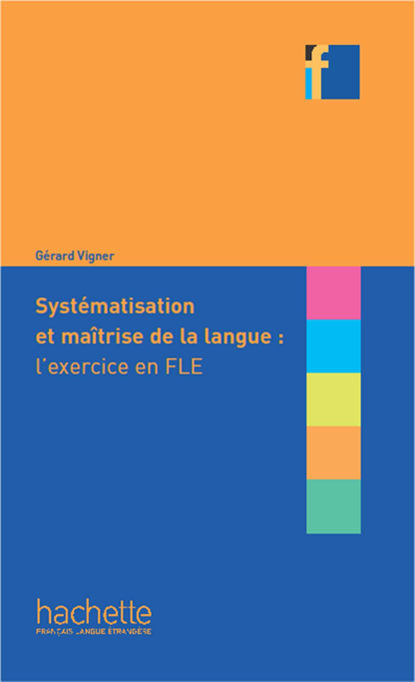 SYSTEMATISATION ET MAITRISE DELA LANGUE: L'EXERCICE EN FLE (COLLECTION F) Livre