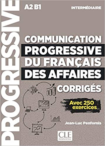 COMMUNICATION PROGRESSIVE DU FRANCAIS DES AFFAIRS INTERMEDIAIRE Livret de corriges