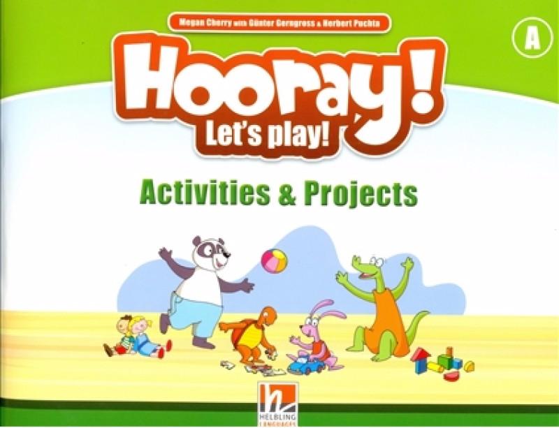HOORAY! LET'S PLAY! A Activities and Projects