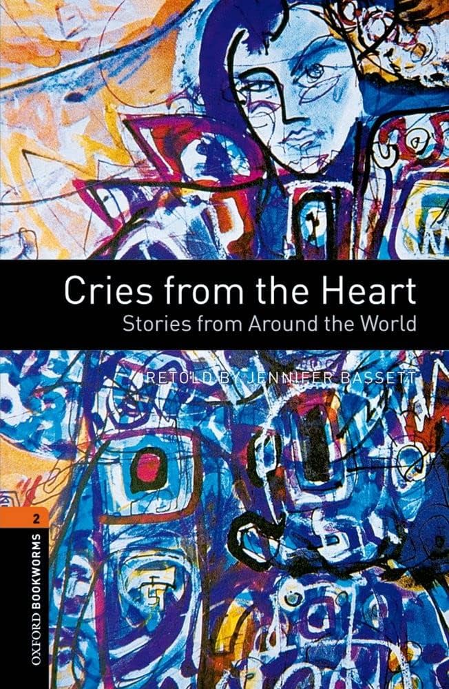 CRIES FROM THE HEART: STORIES FROM AROUND THE WORLD (OXFORD BOOKWORMS LIBRARY, LEVEL 2) Book