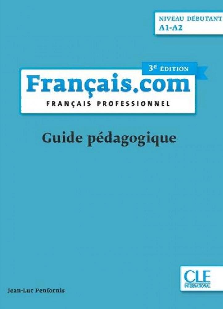 FRANCAIS.COM 3e EDITION DEBUTANT Guide pedagogique