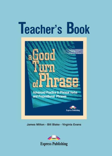 A Good Turn of Phrase (Phrasal Verbs & Prepositions). Teacher's Book. Книга для учителя