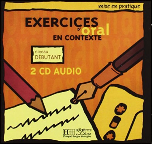 MISE EN PRATIQUE: EXERCICES ORAL EN CONTEXTE DEBUTANT Audio CD