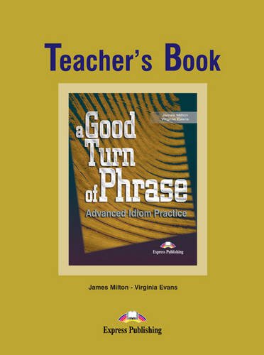 A Good Turn of Phrase (Idioms). Teacher's Book. Книга для учителя