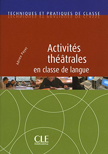 ACTIVITES THEATRALES EN CLASSE DE LANGUE (TECHNIQUES ET PRATIQUES DE CLASSE) Livre