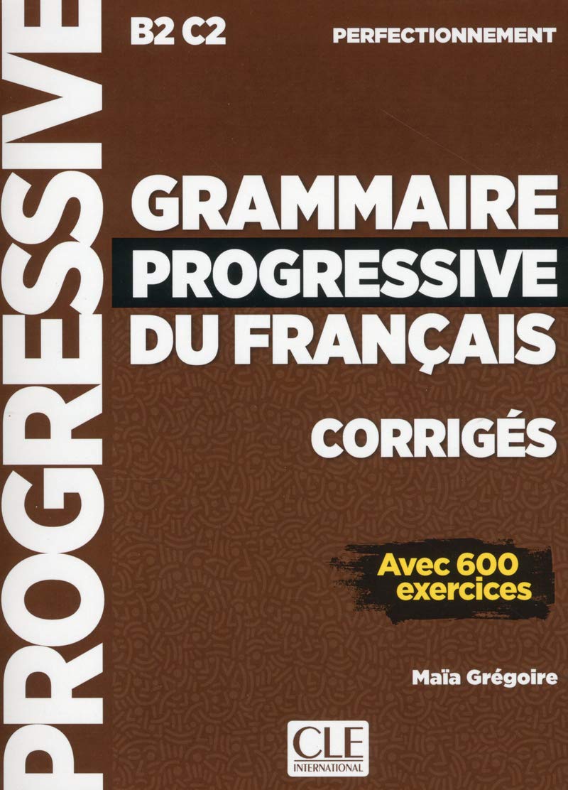 GRAMMAIRE PROGRESSIVE DU FRANCAIS PERFECTIONNEMENT Corriges