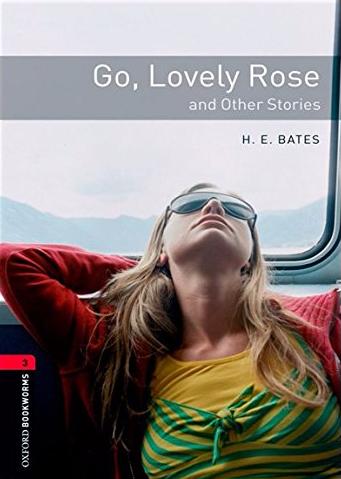 GO, LOVELY ROSE AND OTHER STORIES (OXFORD BOOKWORMS LIBRARY, LEVEL 3) Book 