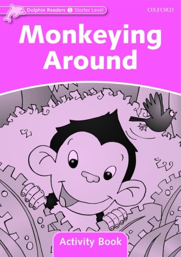 MONKEYING AROUND (DOLPHIN READERS, STARTER LEVEL) Activity Book