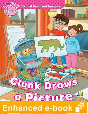 CLUNK DRAWS A PICTURE (OXFORD READ AND IMAGINE, LEVEL STARTER) eBook