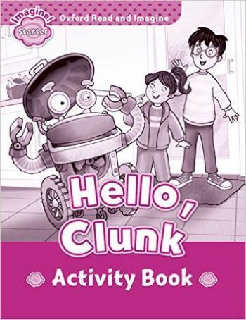 HELLO, CLUNK (OXFORD READ AND IMAGINE, LEVEL STARTER) Activity Book