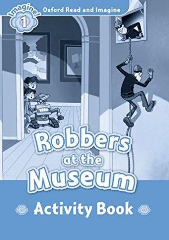 ROBBERS AT MUSEUM (OXFORD READ AND IMAGINE, LEVEL 1) Activity Book