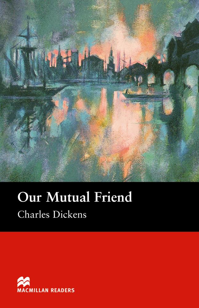 OUR MUTUAL FRIEND (MACMILLAN READERS, UPPER-INTERMEDIATE) Book