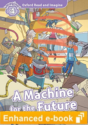 MACHINE FOR FUTURE (OXFORD READ AND IMAGINE, LEVEL 4) eBook