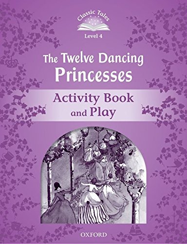 TWELVE DANCING PRINCESSES, THE (CLASSIC TALES 2nd ED, LEVEL 4) Activity Book asnd Play