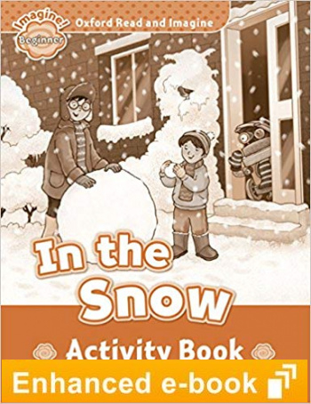 IN THE SNOW (OXFORD READ AND IMAGINE, LEVEL BEGINNER) Activity Book eBook
