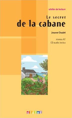LE SECRET DE LA CABANE (ATELIER DE LECTURE, A1) Llivre + Audio CD