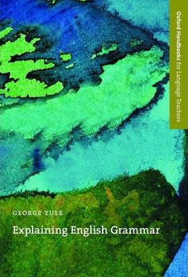 EXPLAINING ENGLISH GRAMMAR (OXFORD HANDBOOKS FOR LANGUAGE TEACHERS) Book