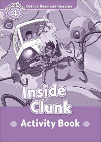INSIDE CLUNK (OXFORD READ AND IMAGINE, LEVEL 4) Activity Book