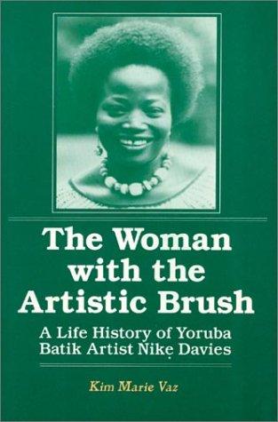 Woman with the Artistic Brush : Life History of Yoruba Batik Nike Olaniyi Davies
