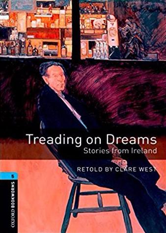 TREADING ON DREAMS: STORIES FROM ISLAND (OXFORD BOOKWORMS LIBRARY, LEVEL 5) Book 