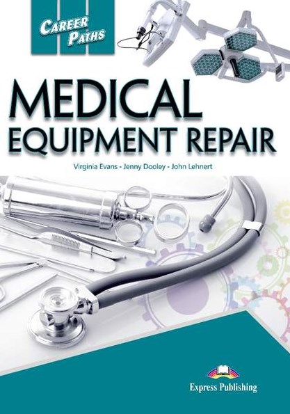 MEDICAL EQUIPMENT REPAIR (CAREER PATHS) Student's Book