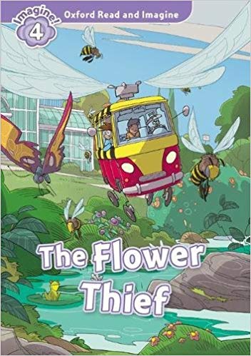 THE FLOWER THIEF (OXFORD READ AND IMAGINE, LEVEL 4) Book