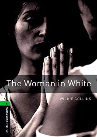 WOMAN IN WHITE, THE (OXFORD BOOKWORMS LIBRARY, LEVEL 6) Book 