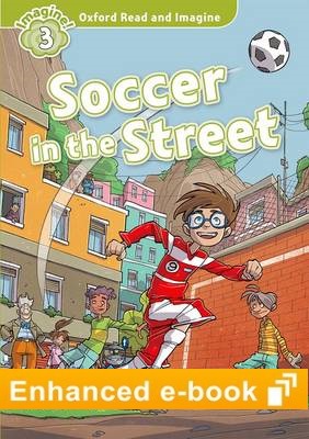 SOCCER IN THE STREET (OXFORD READ AND IMAGINE, LEVEL 3) eBook