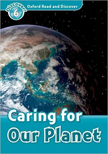 CARING FOR OUR PLANET (OXFORD READ AND DISCOVER, LEVEL 6) Book