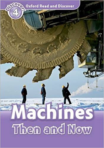 MACHINES THEN AND NOW (OXFORD READ AND DISCOVER, LEVEL 4) Book 