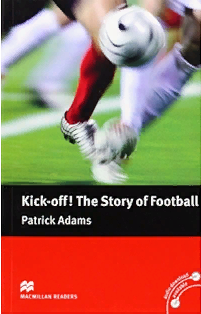 KICK OFF! THE STORY OF FOOTBALL (MACMILLAN READERS, PRE-INTERMEDIATE) Book 