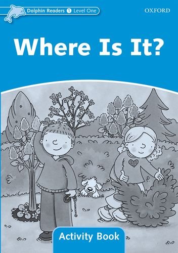 WHERE IS IT? (DOLPHIN READERS, LEVEL 1) Activity Book