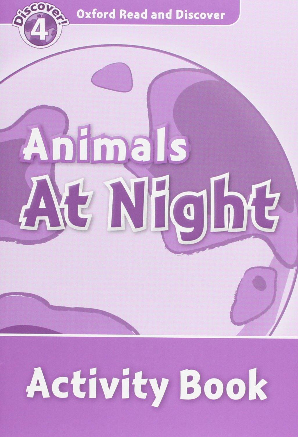 ANIMALS AT NIGHT (OXFORD READ AND DISCOVER, LEVEL 4) Activity Book