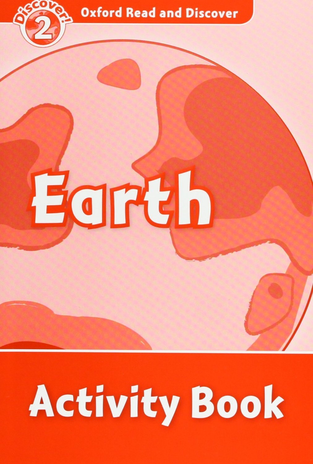 EARTH (OXFORD READ AND DISCOVER, LEVEL 2) Activity Book 