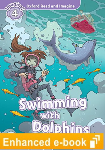 SWIMMING WITH DOLPHINS (OXFORD READ AND IMAGINE, LEVEL 4) eBook