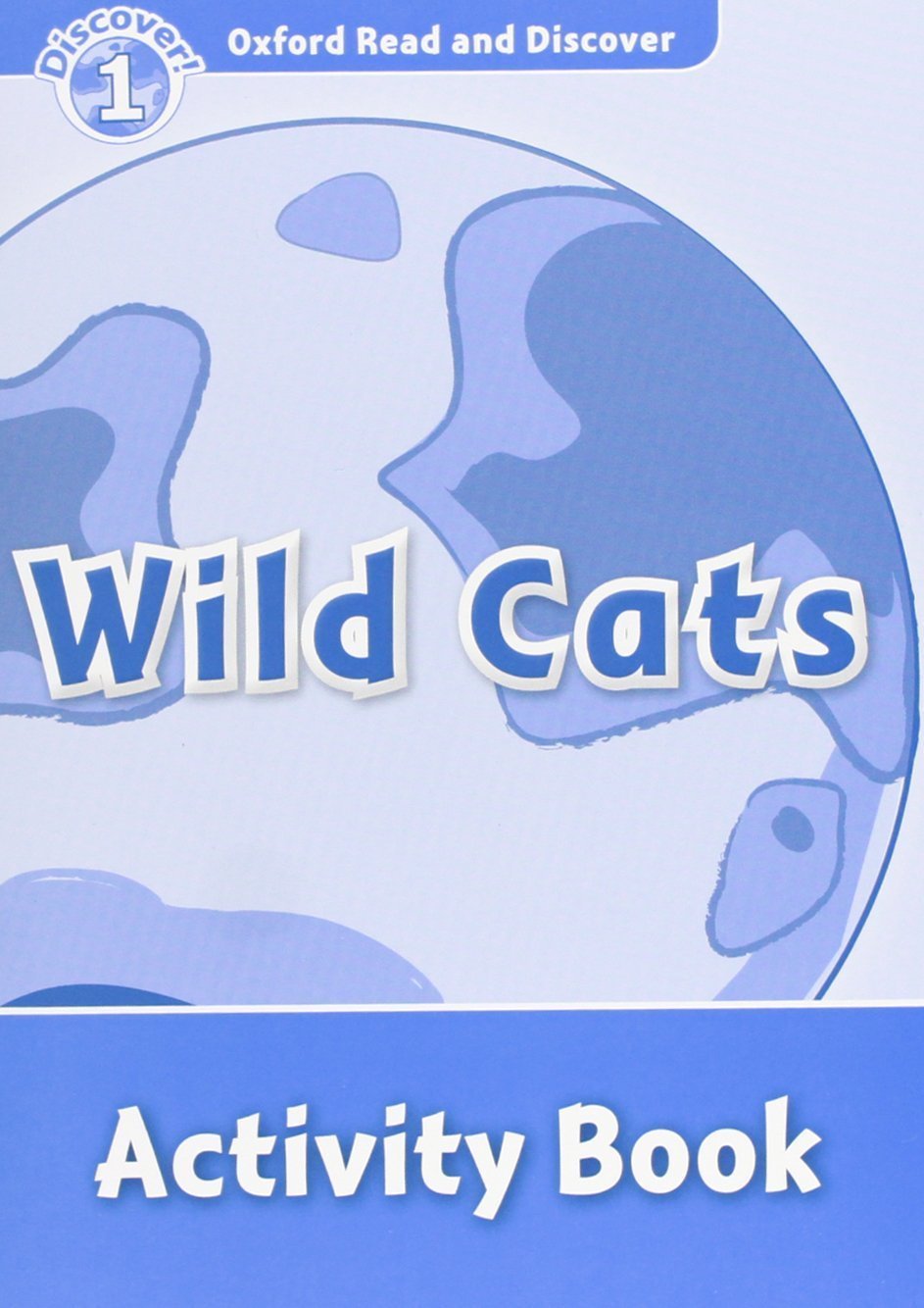 WILD CATS (OXFORD READ AND DISCOVER, LEVEL 1) Activity Book 