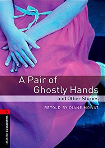 PAIR OF GHOSTLY HANDS AND OTHER STORIES, A (OXFORD BOOKWORMS LIBRARY, LEVEL 3) Book