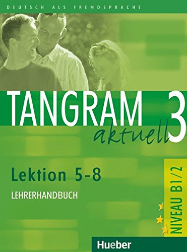 TANGRAM AKTUELL 3 Lektion 5-8 Lehrerhandbuch