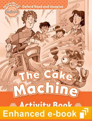 CAKE MACHINE (OXFORD READ AND IMAGINE, LEVEL BEGINNER) Activity Book eBook