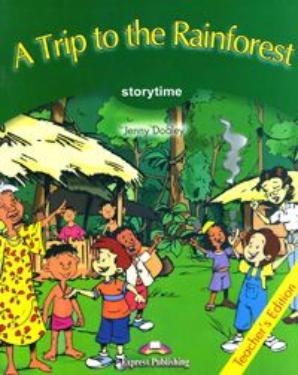 TRIP TO THE RAINFOREST, A (STORYTIME, STAGE 3) Teacher's Book