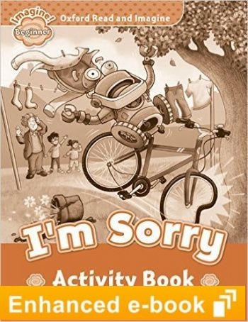 I'M SORRY (OXFORD READ AND IMAGINE, LEVEL BEGINNER) Activity Book eBook