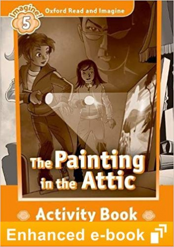PAINTING IN ATTIC (OXFORD READ AND IMAGINE, LEVEL 5) Activity Book eBook