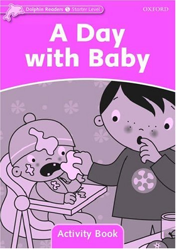 A DAY WITH BABY (DOLPHIN READERS, STARTER LEVEL) Activity Book