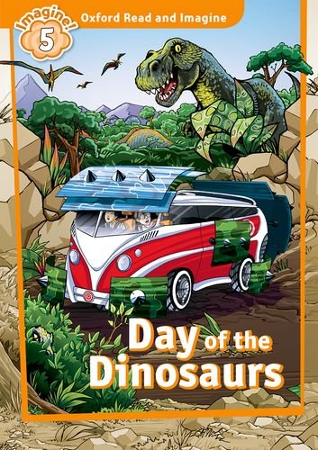 DAY OF THE DINOSAURS (OXFORD READ AND IMAGINE, LEVEL 5) Book