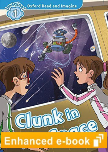 CLUNK IN SPACE (OXFORD READ AND IMAGINE, LEVEL 1) eBook 