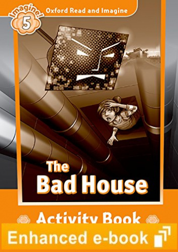 BAD HOUSE (OXFORD READ AND IMAGINE, LEVEL 5) Activity Book eBook